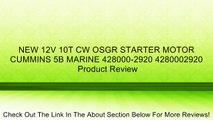 NEW 12V 10T CW OSGR STARTER MOTOR CUMMINS 5B MARINE 428000-2920 4280002920 Review