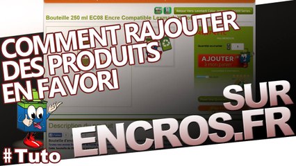 Apprenez à rajouter vos produits en favoris sur Encros.fr
