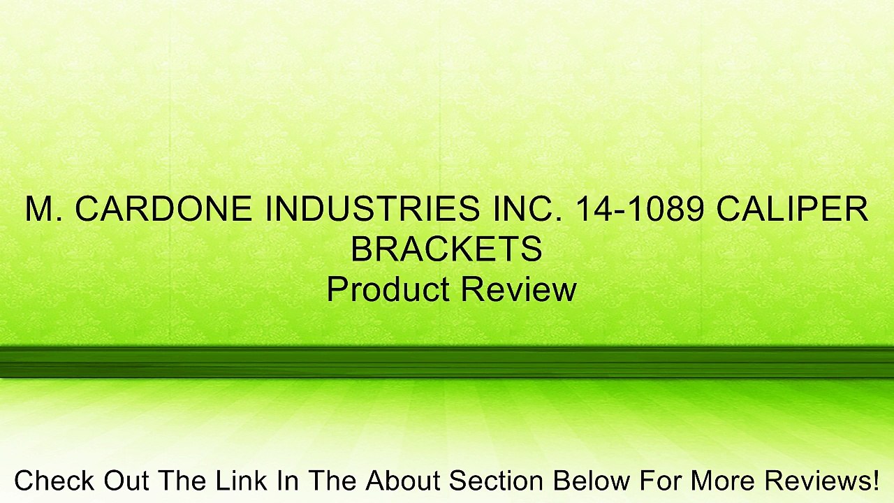 M. CARDONE INDUSTRIES INC. 14-1089 CALIPER BRACKETS Review