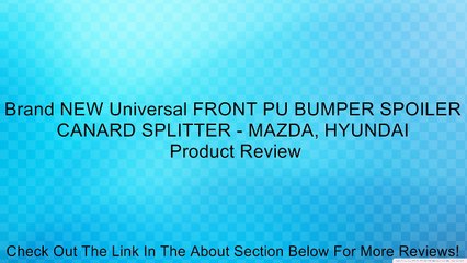Brand NEW Universal FRONT PU BUMPER SPOILER CANARD SPLITTER - MAZDA, HYUNDAI Review