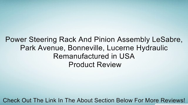 Power Steering Rack And Pinion Assembly LeSabre, Park Avenue, Bonneville, Lucerne Hydraulic Remanufactured in USA Review