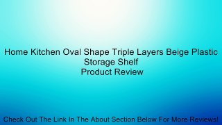 Home Kitchen Oval Shape Triple Layers Beige Plastic Storage Shelf Review