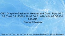 OBX Graphite Gasket for Header and Down Pipe 00 01 02 03 04 05 IS300 / 98 99 00 01 020 3 04 05 GS300 2JZ-GE Review