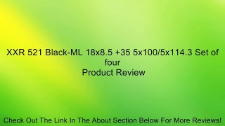 XXR 521 Black-ML 18x8.5 +35 5x100/5x114.3 Set of four Review