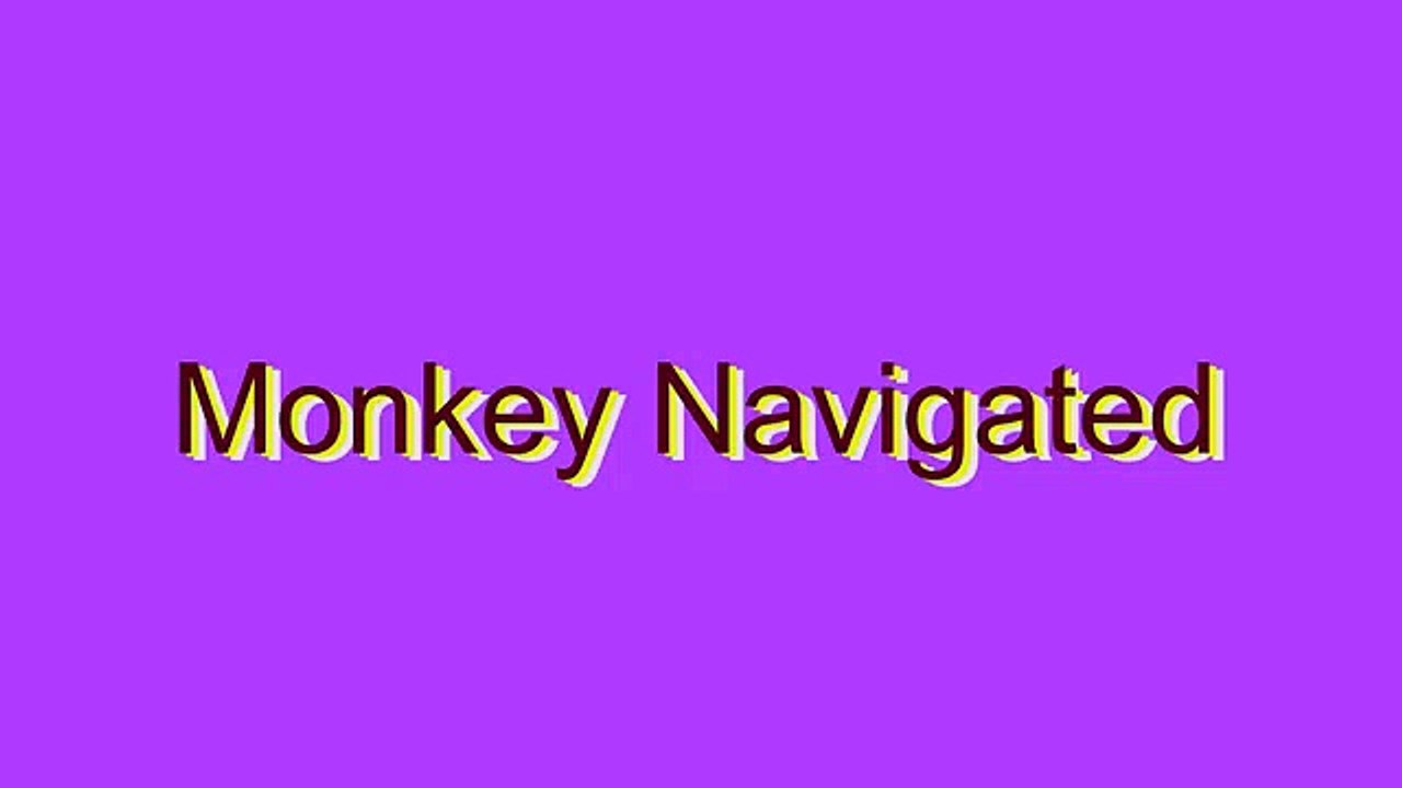How to Pronounce Monkey Navigated