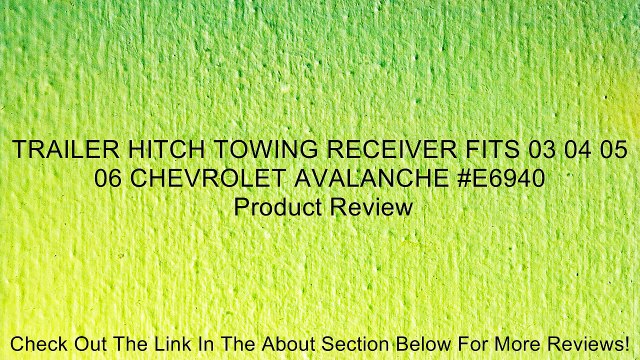 TRAILER HITCH TOWING RECEIVER FITS 03 04 05 06 CHEVROLET AVALANCHE #E6940 Review