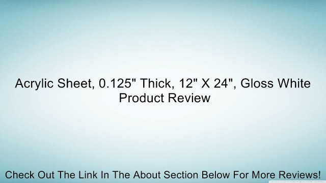 Acrylic Sheet, 0.125 Thick, 12 X 24 , Gloss White Review