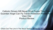 Catholic Drivers Gift Never Drive Faster Than Your Guardian Angel Can Fly Travel Protection Pewter Auto Visor Clip Review