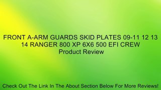 FRONT A-ARM GUARDS SKID PLATES 09-11 12 13 14 RANGER 800 XP 6X6 500 EFI CREW Review