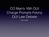 Carl Ceder - CO Man’s 16th DUI Charge Prompts Felony DUI Law Debate