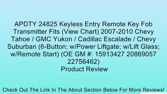APDTY 24825 Keyless Entry Remote Key Fob Transmitter Fits (View Chart) 2007-2010 Chevy Tahoe / GMC Yukon / Cadillac Escalade / Chevy Suburban (6-Button; w/Power Liftgate; w/Lift Glass; w/Remote Start) (OE GM #: 15913427 20869057 22756462) Review