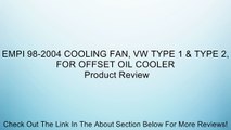 EMPI 98-2004 COOLING FAN, VW TYPE 1 & TYPE 2, FOR OFFSET OIL COOLER Review