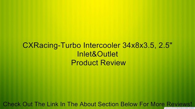 CXRacing-Turbo Intercooler 34x8x3.5, 2.5 Inlet&Outlet Review