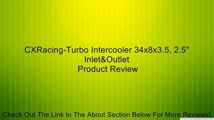 CXRacing-Turbo Intercooler 34x8x3.5, 2.5" Inlet&Outlet Review