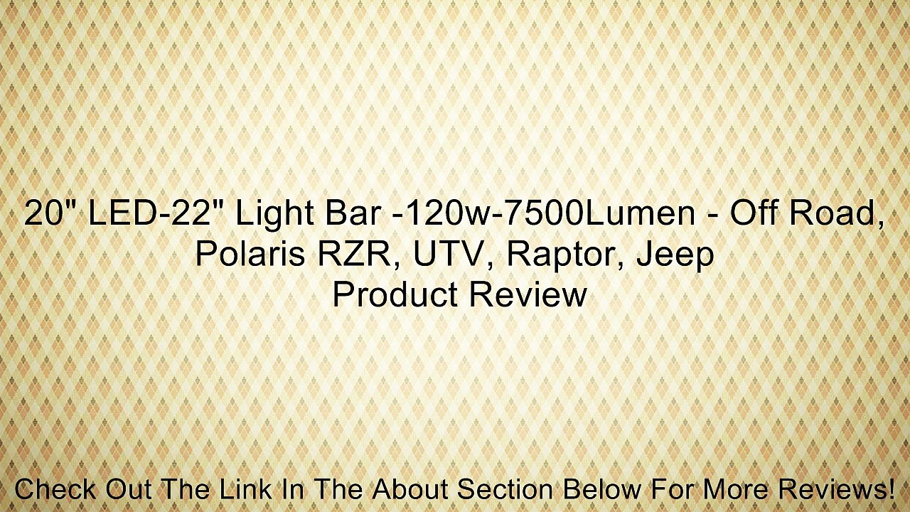 20" LED-22" Light Bar -120w-7500Lumen - Off Road, Polaris RZR, UTV, Raptor, Jeep Review