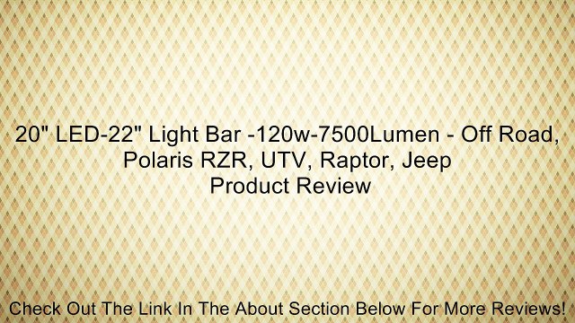 20 LED-22 Light Bar -120w-7500Lumen - Off Road, Polaris RZR, UTV, Raptor, Jeep Review
