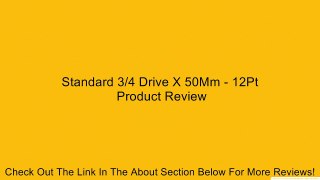 Standard 3/4 Drive X 50Mm - 12Pt Review