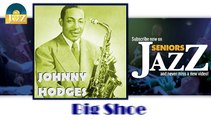 Johnny Hodges - Big Shoe (HD) Officiel Seniors Jazz