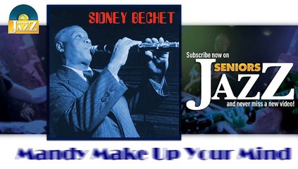 Sidney Bechet - Mandy Make Up Your Mind (HD) Officiel Seniors Jazz