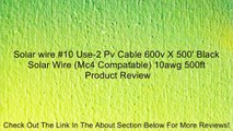 Solar wire #10 Use-2 Pv Cable 600v X 500' Black Solar Wire (Mc4 Compatable) 10awg 500ft Review