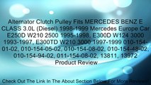 Alternator Clutch Pulley Fits MERCEDES BENZ E CLASS 3.0L (Diesel) 1998-1999 Mercedes Europe Car E250D W210 2500 1995-1998, E300D W124 3000 1993-1997, E300TD W210 3000 1997-1999 010-154-01-02, 010-154-05-02, 010-154-08-02, 010-154-48-02, 010-154-94-02, 011