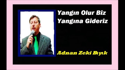Yangın Olur Biz Yangına Gideriz-Adnan Zeki Bıyık