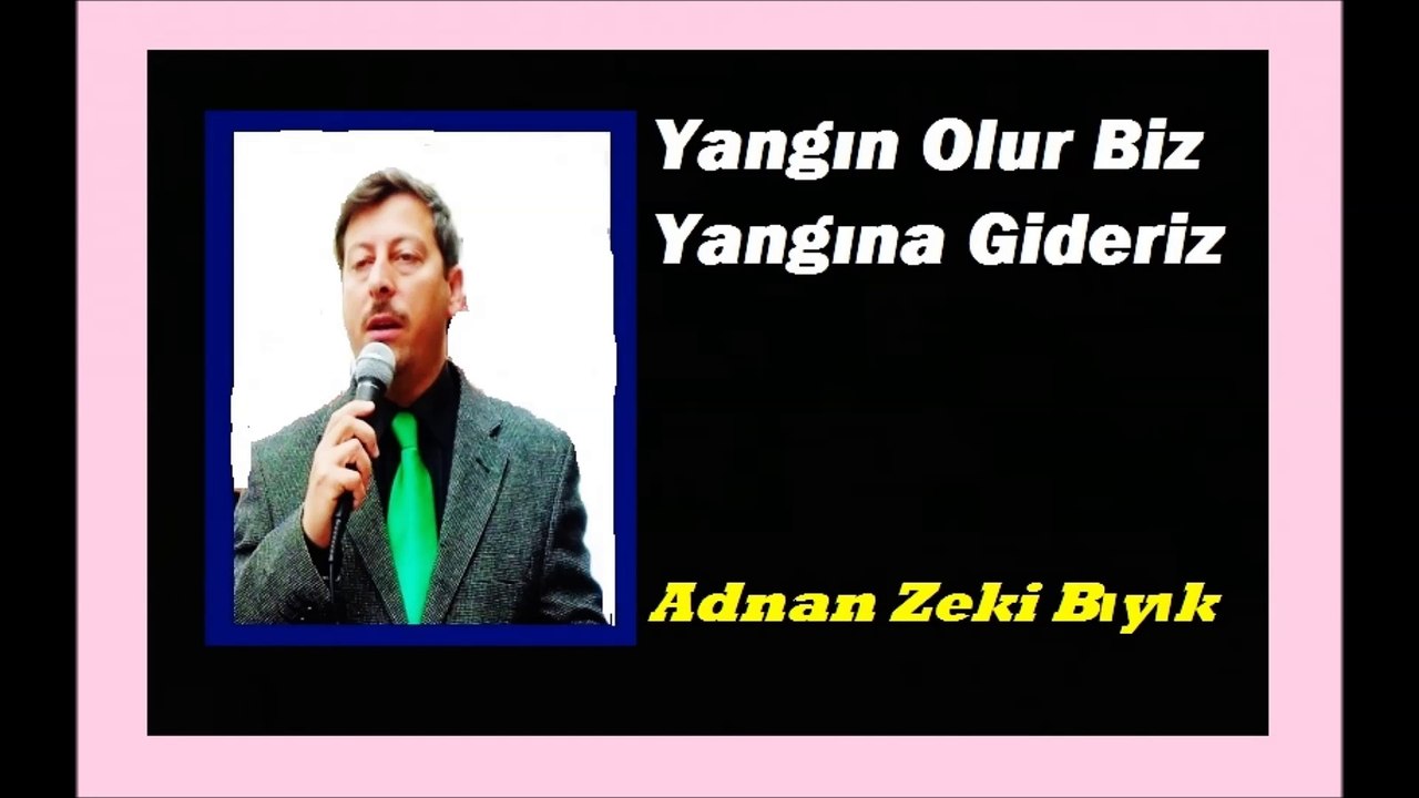 Yangın Olur Biz Yangına Gideriz-Adnan Zeki Bıyık
