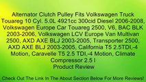 Alternator Clutch Pulley Fits Volkswagen Truck Touareg 10 Cyl. 5.0L 4921cc 300cid Diesel 2006-2008, Volkswagen Europe Car Touareg 2500, V6, BAC BLK 2003-2006, Volkswagen LCV Europe Van Multivan 2500, AXD AXE BLJ 2003-2005, Transporter 2500, AXD AXE BLJ 20
