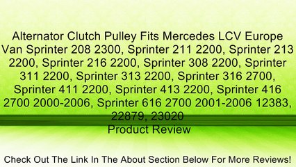 Alternator Clutch Pulley Fits Mercedes LCV Europe Van Sprinter 208 2300, Sprinter 211 2200, Sprinter 213 2200, Sprinter 216 2200, Sprinter 308 2200, Sprinter 311 2200, Sprinter 313 2200, Sprinter 316 2700, Sprinter 411 2200, Sprinter 413 2200, Sprinter 41