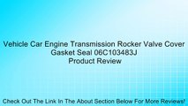 Vehicle Car Engine Transmission Rocker Valve Cover Gasket Seal 06C103483J Review