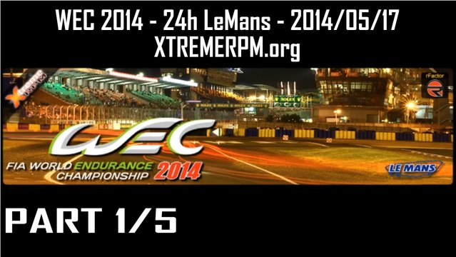 Part 1 - WEC 2014 - 24h LeMans 2014-05-17 XTREMERPM.org Hours 01-05