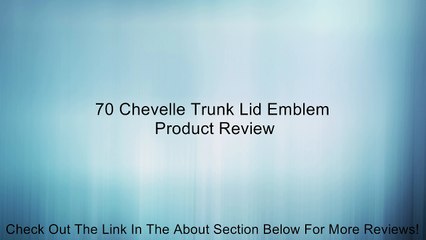 70 Chevelle Trunk Lid Emblem Review