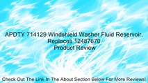 APDTY 714129 Windshield Washer Fluid Reservoir, Replaces 12487670 Review