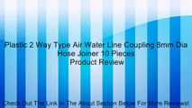Plastic 2 Way Type Air Water Line Coupling 8mm Dia Hose Joiner 10 Pieces Review