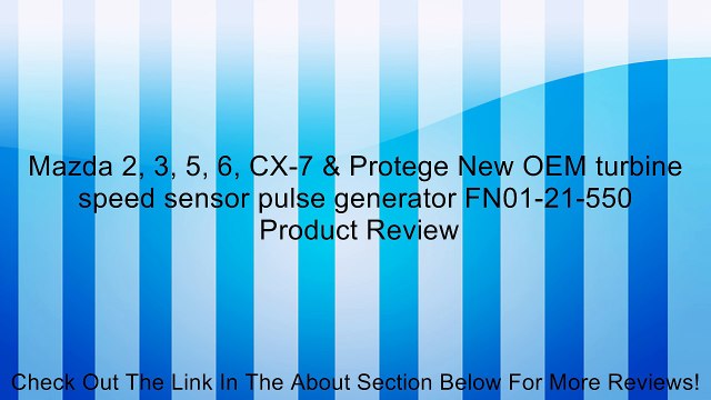 Mazda 2, 3, 5, 6, CX-7 & Protege New OEM turbine speed sensor pulse generator FN01-21-550 Review