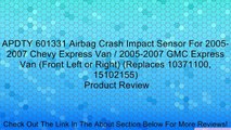 APDTY 601331 Airbag Crash Impact Sensor For 2005-2007 Chevy Express Van / 2005-2007 GMC Express Van (Front Left or Right) (Replaces 10371100, 15102155) Review