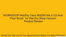 WORKSHOP Wet/Dry Vacs WS25014A 2-1/2-Inch Floor Brush  for Wet Dry Shop Vacuum Review
