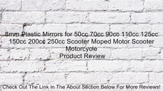 8mm Plastic Mirrors for 50cc 70cc 90cc 110cc 125cc 150cc 200cc 250cc Scooter Moped Motor Scooter Motorcycle Review