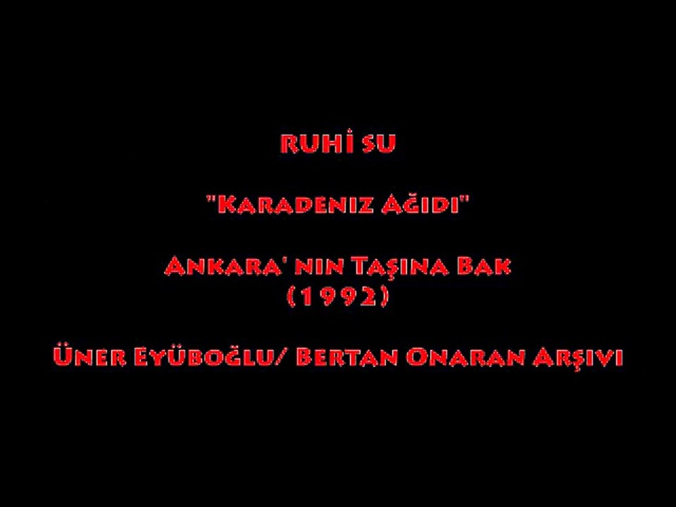 RUHİ SU: KARADENİZ AĞIDI...