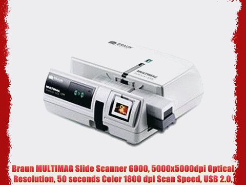 Braun MULTIMAG Slide Scanner 6000 5000x5000dpi Optical Resolution 50 seconds Color 1800 dpi