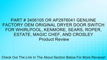 PART # 3406105 OR AP2976041 GENUINE FACTORY OEM ORIGINAL DRYER DOOR SWITCH FOR WHIRLPOOL, KENMORE, SEARS, ROPER, ESTATE, MAGIC CHEF, AND CROSLEY Review