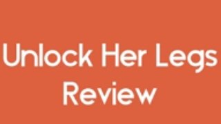 Unlock Her Legs   - Unlock Her Legs Review1