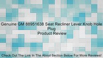 Genuine GM 88951638 Seat Recliner Lever Knob Hole Plug Review
