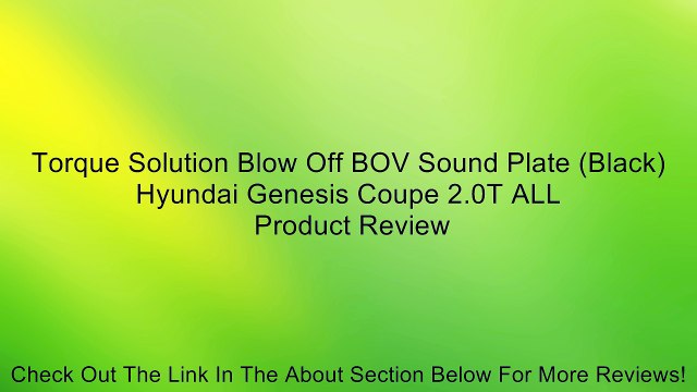 Torque Solution Blow Off BOV Sound Plate (Black) Hyundai Genesis Coupe 2.0T ALL Review