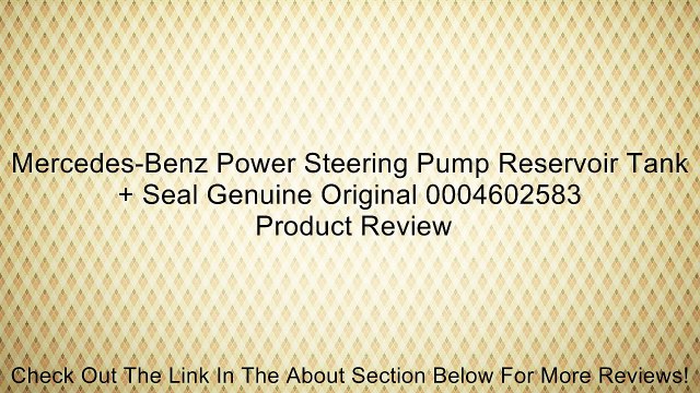 Mercedes-Benz Power Steering Pump Reservoir Tank + Seal Genuine Original 0004602583 Review
