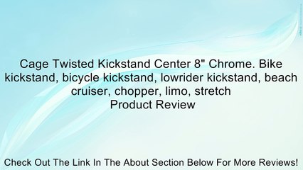 Cage Twisted Kickstand Center 8" Chrome. Bike kickstand, bicycle kickstand, lowrider kickstand, beach cruiser, chopper, limo, stretch Review