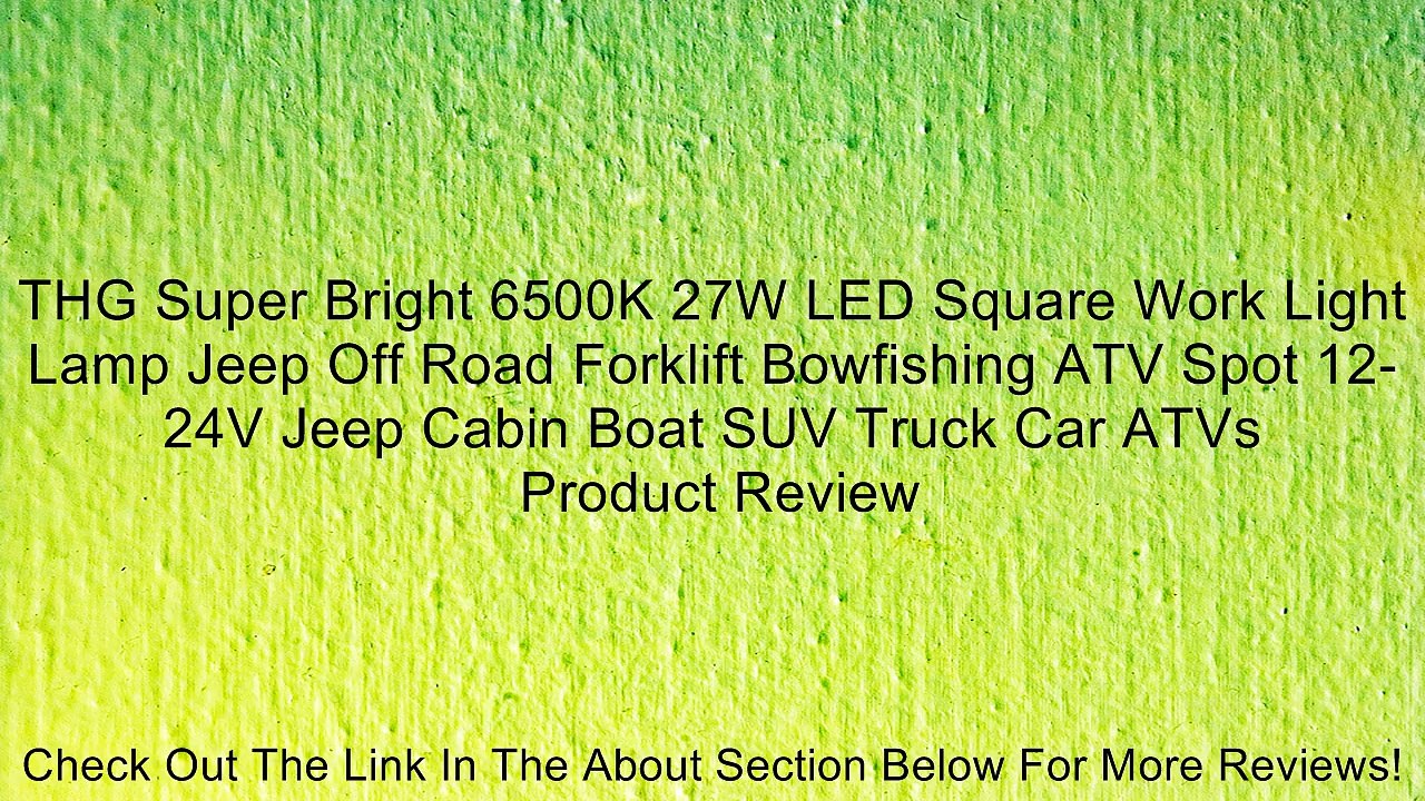 THG Super Bright 6500K 27W LED Square Work Light Lamp Jeep Off Road Forklift Bowfishing ATV Spot 12-24V Jeep Cabin Boat SUV Truck Car ATVs Review