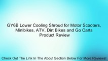 GY6B Lower Cooling Shroud for Motor Scooters, Minibikes, ATV, Dirt Bikes and Go Carts Review