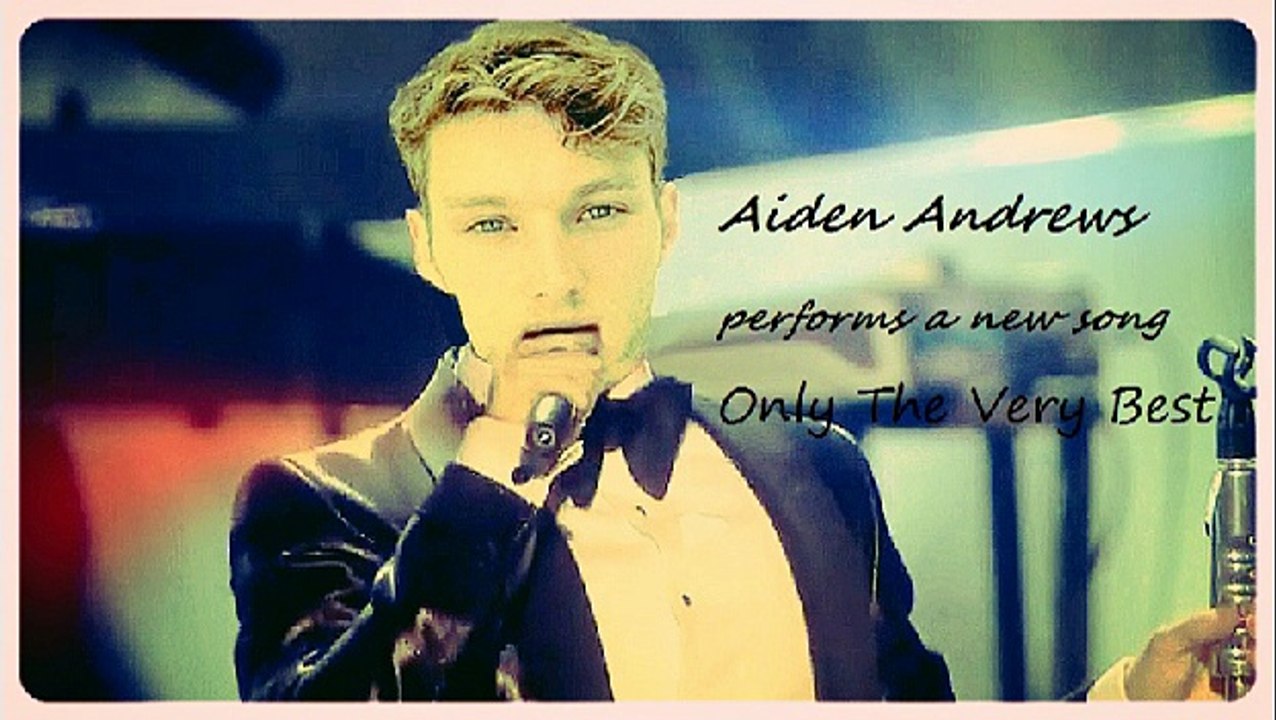Aiden Andrews performs   a new song Only The Very Best