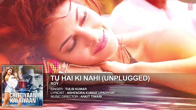 'Tu Hai Ki Nahi (Unplugged)' FULL AUDIO SONG Roy Tulsi Kumar Songs T-Series